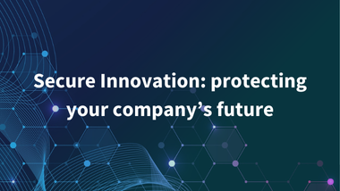 Secure Innovation: protecting your company’s future | BIA